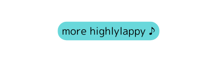 more highlylappy